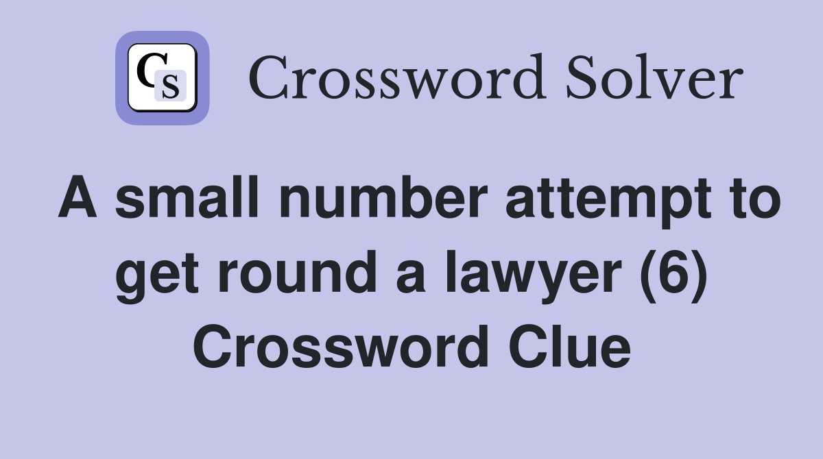 A small number attempt to get round a lawyer (6) Crossword Clue
